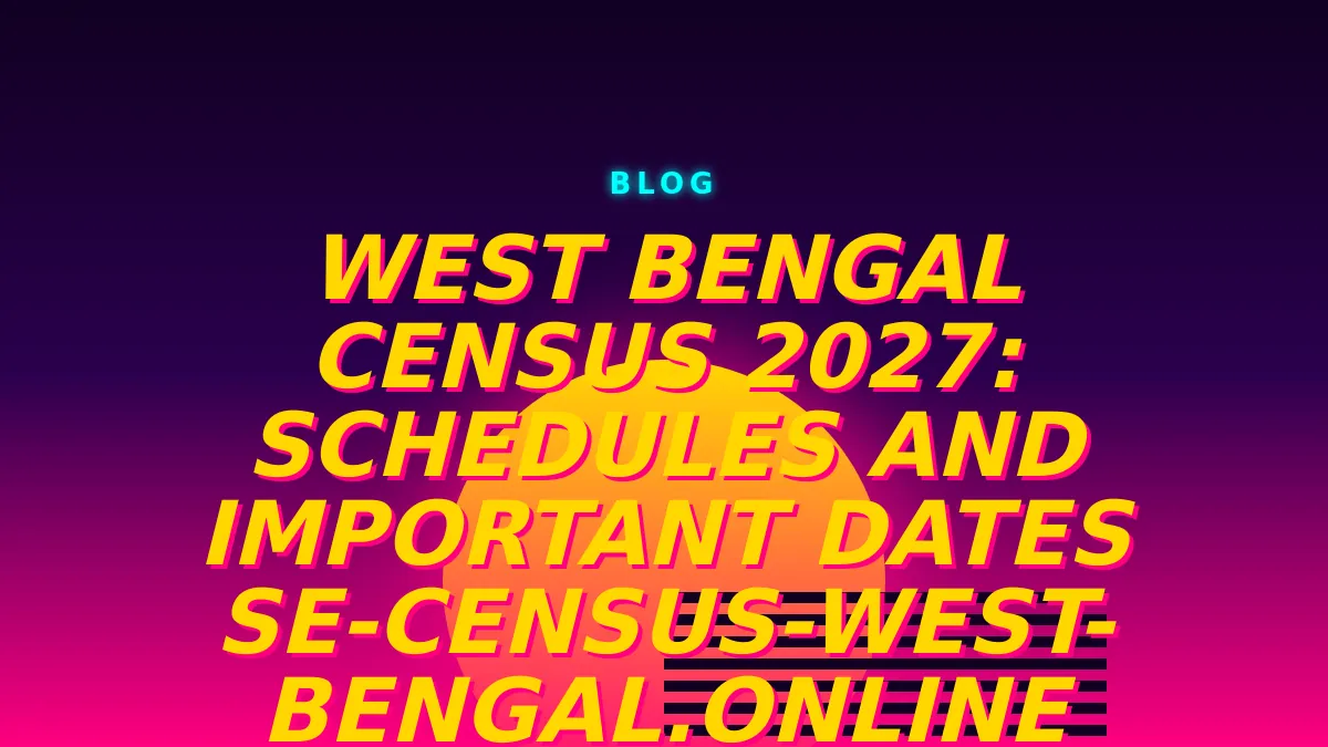 West Bengal Census 2027: Schedules and Important Dates